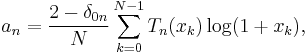 
a_n=\frac{2-\delta_{0n}}{N}\sum_{k=0}^{N-1}T_n(x_k)\log(1+x_k),
