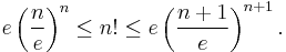 e\left(\frac ne\right)^n \leq n! \leq e\left(\frac{n+1}e\right)^{n+1}.