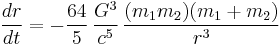 \frac{dr}{dt} = - \frac{64}{5}\, \frac{G^3}{c^5}\, \frac{(m_1m_2)(m_1+m_2)}{r^3}\ 