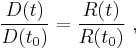 \frac {D(t)}{D(t_0)} = \frac {R(t)}{R(t_0)} \ , 