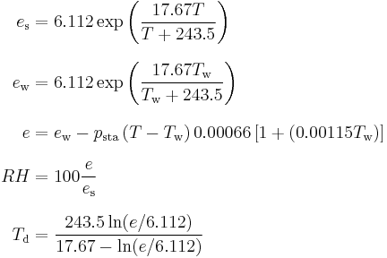 
\begin{align}
e_\text{s} & = 6.112 \exp \left( {17.67T \over T+243.5} \right) \\[8pt]
e_\text{w} & = 6.112 \exp \left( {17.67T_\text{w} \over T_\text{w} + 243.5} \right) \\[8pt]
e & = e_\text{w} - p_\text{sta} \left(T-T_\text{w}\right) 0.00066 \left[1 + (0.00115 T_\text{w}) \right] \\[8pt]
RH & = 100 {e \over e_\text{s}} \\[8pt]
T_\text{d} & = {243.5 \ln(e/6.112) \over 17.67 - \ln(e/6.112)}
\end{align}
