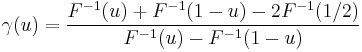 \gamma(u)=\frac{F^{-1}(u) +F^{-1}(1-u)-2F^{-1}(1/2)}{F^{-1}(u) -F^{-1}(1-u)}