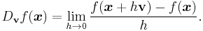 D_{\mathbf{v}}{f}(\boldsymbol{x}) = \lim_{h \rightarrow 0}{\frac{f(\boldsymbol{x} + h\mathbf{v}) - f(\boldsymbol{x})}{h}}.