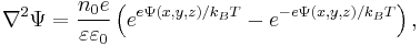  \nabla^2 \Psi = {n_{0} e \over \varepsilon \varepsilon_{0}}
     \left( e^{e\Psi (x,y,z)/k_{B}T} -
            e^{-e\Psi (x,y,z)/ k_{B}T} \right), \; 