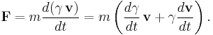  \mathbf{F} = m \frac{d(\gamma \, \mathbf{v})}{dt} = m \left( \frac{d \gamma}{dt} \, \mathbf{v} + \gamma \frac{d\mathbf{v}}{dt} \right).