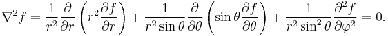  \nabla^2 f = {1 \over r^2}{\partial \over \partial r}\left(r^2 {\partial f \over \partial r}\right) 
  + {1 \over r^2\sin\theta}{\partial \over \partial \theta}\left(\sin\theta {\partial f \over \partial \theta}\right) 
  + {1 \over r^2\sin^2\theta}{\partial^2 f \over \partial \varphi^2} = 0.