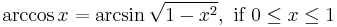 \arccos x = \arcsin \sqrt{1-x^2},\text{ if }0 \leq x \leq 1 