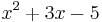 x^2 + 3x -5