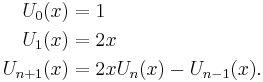 
\begin{align}
U_0(x) & = 1 \\
U_1(x) & = 2x \\
U_{n+1}(x) & = 2xU_n(x) - U_{n-1}(x).
\end{align}
