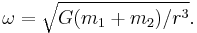 \omega=\sqrt{G(m_1+m_2)/r^3}.