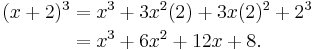 \begin{align}
(x+2)^3 &= x^3 + 3x^2(2) + 3x(2)^2 + 2^3 \\
&= x^3 + 6x^2 + 12x + 8.\end{align}