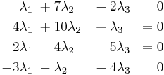 
\begin{align}
  \lambda_1& \;+  7\lambda_2& &- 2\lambda_3& = 0\\
 4\lambda_1& \;+ 10\lambda_2& &+  \lambda_3& = 0\\
 2\lambda_1& \;-  4\lambda_2& &+ 5\lambda_3& = 0\\
-3\lambda_1& \;-   \lambda_2& &- 4\lambda_3& = 0\\
\end{align}
