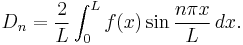 D_n = \frac{2}{L} \int_0^L f(x) \sin \frac{n\pi x}{L} \, dx.