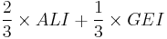 \frac{2} {3} \times ALI + \frac{1} {3} \times GEI