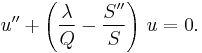 u'' + \left(\frac{\lambda}{Q} - \frac{S''}{S}\right)\,u = 0.\,