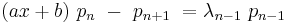 (ax+b)\ p_n\ -\ p_{n+1}\ ={\lambda}_{n-1}\ p_{n-1}\ 