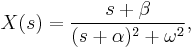 X(s) = \frac{s+\beta}{(s+\alpha)^2+\omega^2}, 