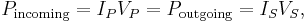 
P_{\mathrm{incoming}} = I_{P} V_{P} = P_{\mathrm{outgoing}} = I_{S} V_{S},\!
