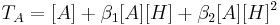  T_A = [A] + \beta_1[A][H] +  \beta_2[A][H]^2 \,