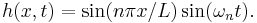 h(x,t) = \sin(n\pi x/L)\sin(\omega_n t).\ 