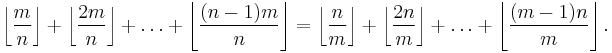 \left\lfloor \frac{m}{n} \right \rfloor + \left\lfloor \frac{2m}{n} \right \rfloor + \dots + \left\lfloor \frac{(n-1)m}{n} \right \rfloor = 
\left\lfloor \frac{n}{m} \right \rfloor + \left\lfloor \frac{2n}{m} \right \rfloor + \dots + \left\lfloor \frac{(m-1)n}{m} \right \rfloor.
