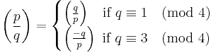 
\left(\frac{p}{q}\right) 
= 
\begin{cases}
  \left(\frac{q}{p}\right) \;\;\mbox{ if } q \equiv 1 \pmod{4}
\\\left(\frac{-q}{p}\right)    \mbox{ if } q \equiv 3 \pmod{4}
\end{cases}
