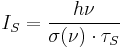 I_S = {h \nu \over \sigma(\nu) \cdot \tau_S }