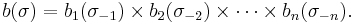 b(\sigma) = b_1(\sigma_{-1}) \times b_2(\sigma_{-2}) \times \cdots \times b_n(\sigma_{-n}).\ 