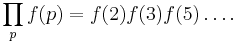 \prod_p f(p)= f(2)f(3)f(5)\ldots.