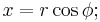 x=r\cos\phi;