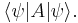 \langle\psi|A|\psi\rangle.