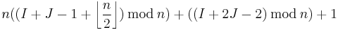 n((I+J-1+\left\lfloor\frac{n}{2}\right\rfloor)\,\bmod\,n)+((I+2J-2)\,\bmod\,n)+1