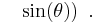 \left. {\color{white}..}\ \sin (\theta )\right) \ . 