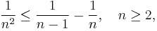 \frac1 {n^2} \le \frac{1}{n-1} - \frac{1}{n}, \quad n \ge 2,