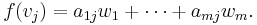 f(v_j)=a_{1j} w_1 + \cdots + a_{mj} w_m.