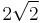 2 \sqrt{2}