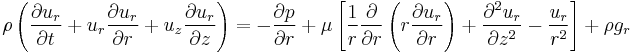 
\rho \left(\frac{\partial u_r}{\partial t} + u_r \frac{\partial u_r}{\partial r} + u_z \frac{\partial u_r}{\partial z}\right) =
-\frac{\partial p}{\partial r} +
\mu \left[\frac{1}{r}\frac{\partial}{\partial r}\left(r \frac{\partial u_r}{\partial r}\right) + \frac{\partial^2 u_r}{\partial z^2} - \frac{u_r}{r^2}\right] + \rho g_r