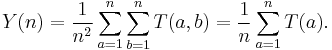 The function Y of n equals one over n squared times the double sum of the function T of a comma b for all values of a and b ranging from 1 to n. This equals one over n times the sum of the function T of a over all values of a ranging from 1 to n.