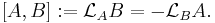  [A,B]�:= \mathcal{L}_A B = - \mathcal{L}_B A.