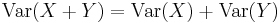 \operatorname{Var}(X+Y)=\operatorname{Var}(X) + \operatorname{Var}(Y)