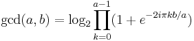 \operatorname{gcd}(a,b)=\log_2\prod_{k=0}^{a-1} (1+e^{-2i\pi k b/a})