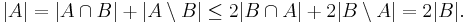 |A| = |A \cap B| + |A \setminus B| \le 2|B \cap A| + 2|B \setminus A| = 2|B|.