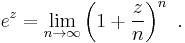 e^z = \lim_{n \rightarrow \infty} \left(1+\frac{z}{n}\right)^n ~.