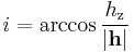 i=\arccos{h_\mathrm{z}\over\left|\mathbf{h}\right|}