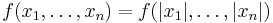  f(x_1,\dots,x_n) = f(|x_1|,\dots,|x_n|) 