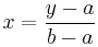 
x = \frac{y-a}{b-a}
