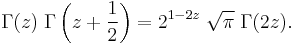 
\Gamma(z) \; \Gamma\left(z + \frac{1}{2}\right) = 2^{1-2z} \; \sqrt{\pi} \; \Gamma(2z). \, 
