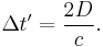 \Delta t' = \frac{2 D}{c}.