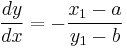 \frac{dy}{dx} = -\frac{x_1-a}{y_1-b}