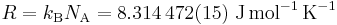 R = k_{\rm B} N_{\rm A} = 8.314\,472(15)\ {\rm J\,mol^{-1}\,K^{-1}}\,